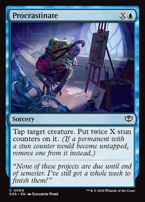 Procrastinate
Sorcery
Tap target creature. Put twice X stun counters on it. (If a permanent with a stun counter would become untapped, remove one from it instead.)