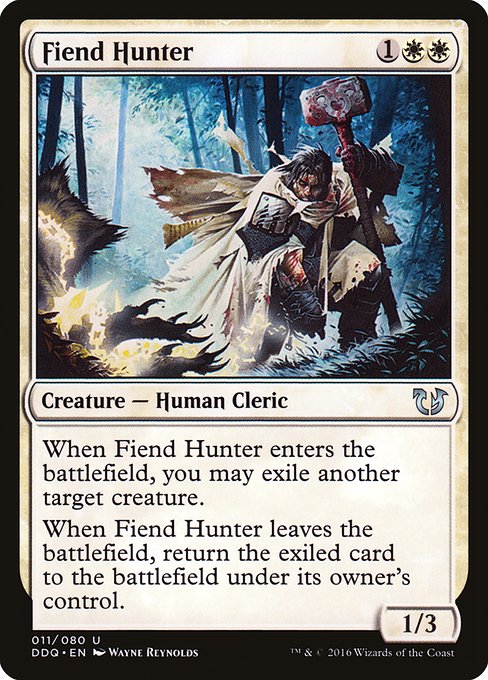 Fiend Hunter
Creature — Human Cleric
When this creature enters, you may exile another target creature.
When this creature leaves the battlefield, return the exiled card to the battlefield under its owner's control.
1/3