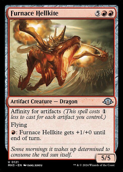 Furnace Hellkite
Artifact Creature — Dragon
Affinity for artifacts (This spell costs {1} less to cast for each artifact you control.)
Flying
{R}: This creature gets +1/+0 until end of turn.
5/5