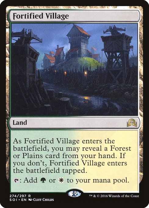Fortified Village
Land
As this land enters, you may reveal a Forest or Plains card from your hand. If you don't, this land enters tapped.
{T}: Add {G} or {W}.