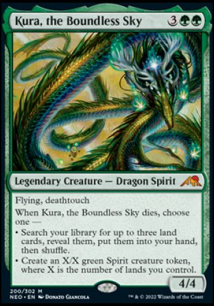 '-Kura, the Boundless Sky
Legendary Creature â€” Dragon Spirit
Flying, deathtouch
When Kura dies, choose one â€”
â€¢ Search your library for up to three land cards, reveal them, put them into your hand, then shuffle.
â€¢ Create an X/X green Spirit creature token, where X is the number of lands you control.
4/4