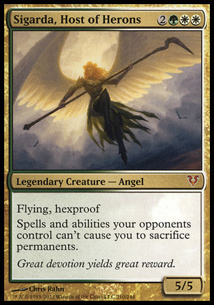 '-Sigarda, Host of Herons
Legendary Creature â€” Angel
Flying, hexproof
Spells and abilities your opponents control can't cause you to sacrifice permanents.
5/5