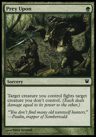 '-Prey Upon
Sorcery
Target creature you control fights target creature you don't control.