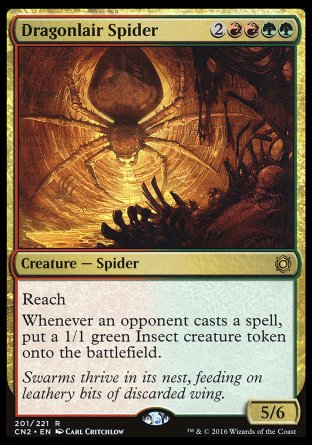 '-Dragonlair Spider
Creature â€” Spider
Reach
Whenever an opponent casts a spell, create a 1/1 green Insect creature token.
5/6