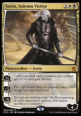 '-Sorin, Solemn Visitor
Legendary Planeswalker â€” Sorin
+1
Until your next turn, creatures you control get +1/+0 and gain lifelink.
-2
Create a 2/2 black Vampire creature token with flying.
-6
You get an emblem with "At the beginning of each opponent's upkeep, that player sacrifices a creature of their choice."
Loyalty : 4