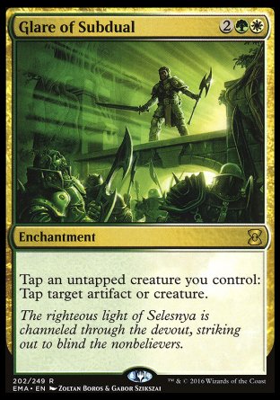 Glare of Subdual
Enchantment
Tap an untapped creature you control: Tap target artifact or creature.