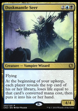 '-Duskmantle Seer
Creature â€” Vampire Wizard
Flying
At the beginning of your upkeep, each player reveals the top card of their library, loses life equal to that card's mana value, then puts it into their hand.
4/4