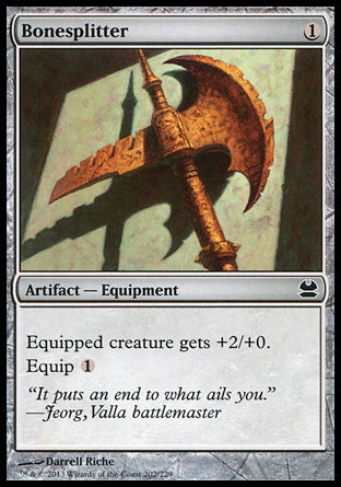 '-Bonesplitter
Artifact â€” Equipment
Equipped creature gets +2/+0.
Equip %1