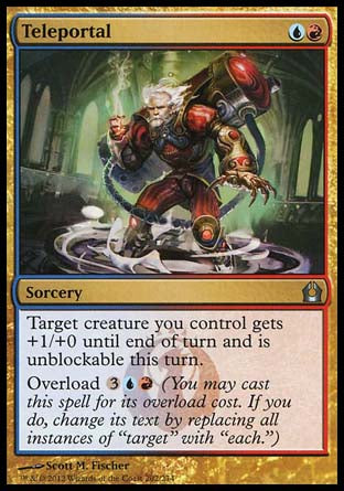 Teleportal
Sorcery
Target creature you control gets +1/+0 until end of turn and can't be blocked this turn.
Overload %3%U%R