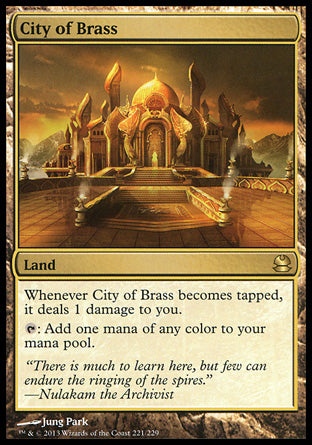 '-City of Brass
Land
Whenever this land becomes tapped, it deals 1 damage to you.
%T: Add one mana of any color.