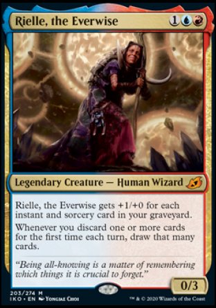 '-Rielle, the Everwise
Legendary Creature â€” Human Wizard
Rielle gets +1/+0 for each instant and sorcery card in your graveyard.
Whenever you discard one or more cards for the first time each turn, draw that many cards.
0/3
