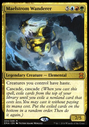 '-Maelstrom Wanderer
Legendary Creature â€” Elemental
Creatures you control have haste.
Cascade, cascade
7/5