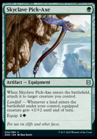 Skyclave Pick-Axe
Artifact — Equipment
When this Equipment enters, attach it to target creature you control.
Landfall — Whenever a land you control enters, equipped creature gets +2/+2 until end of turn.
Equip %2%G