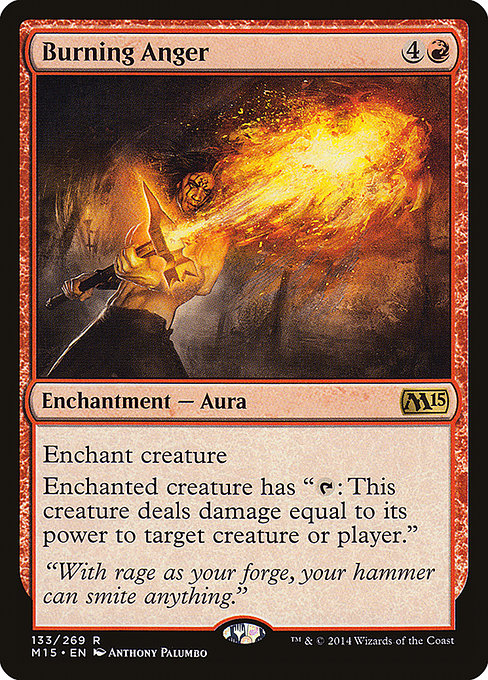 Burning Anger
Enchantment — Aura
Enchant creature
Enchanted creature has "{T}: This creature deals damage equal to its power to any target."