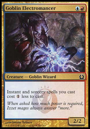Goblin Electromancer
Creature — Goblin Wizard
Instant and sorcery spells you cast cost %1 less to cast.
2/2