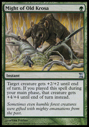 Might of Old Krosa
Instant
Target creature gets +2/+2 until end of turn. If you cast this spell during your main phase, that creature gets +4/+4 until end of turn instead.