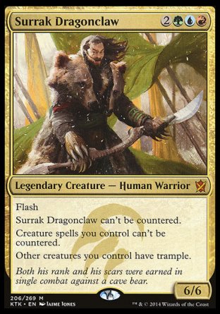 '-Surrak Dragonclaw
Legendary Creature â€” Human Warrior
Flash
This spell can't be countered.
Creature spells you control can't be countered.
Other creatures you control have trample.
6/6