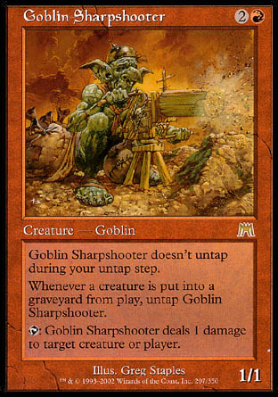 '-Goblin Sharpshooter
Creature â€” Goblin
This creature doesn't untap during your untap step.
Whenever a creature dies, untap this creature.
%T: This creature deals 1 damage to any target.
1/1
