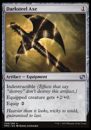 Darksteel Axe
Artifact — Equipment
Indestructible
Equipped creature gets +2/+0.
Equip %2