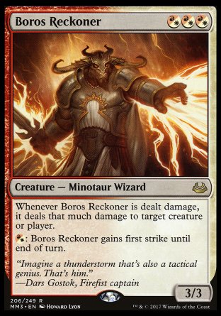 '-Boros Reckoner
Creature â€” Minotaur Wizard
Whenever this creature is dealt damage, it deals that much damage to any target.
%WR: This creature gains first strike until end of turn.
3/3