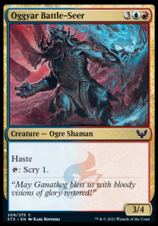 Oggyar Battle-Seer
Creature — Ogre Shaman
Haste
%T: Scry 1.
3/4
