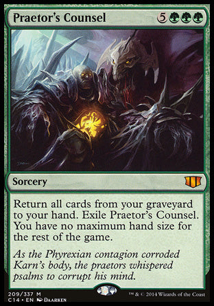 '-Praetor's Counsel
Sorcery
Return all cards from your graveyard to your hand. Exile Praetor's Counsel. You have no maximum hand size for the rest of the game.