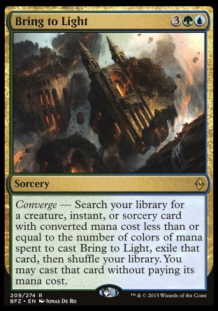 Bring to Light
Sorcery
Converge — Search your library for a creature, instant, or sorcery card with mana value less than or equal to the number of colors of mana spent to cast this spell, exile that card, then shuffle. You may cast that card without paying its mana cost.