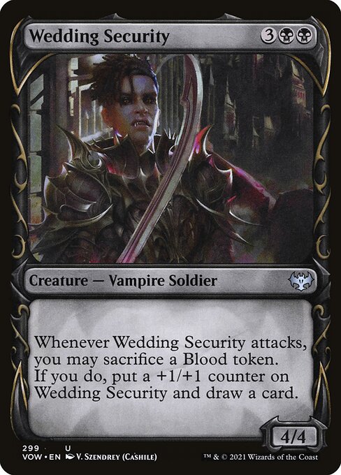 Wedding Security
Creature — Vampire Soldier
Whenever this creature attacks, you may sacrifice a Blood token. If you do, put a +1/+1 counter on this creature and draw a card.
4/4