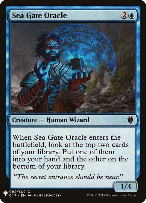 Sea Gate Oracle
Creature — Human Wizard
When this creature enters, look at the top two cards of your library. Put one of them into your hand and the other on the bottom of your library.
1/3