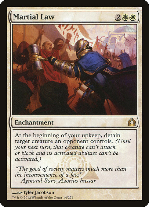 Martial Law
Enchantment
At the beginning of your upkeep, detain target creature an opponent controls. (Until your next turn, that creature can't attack or block and its activated abilities can't be activated.)