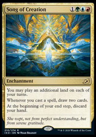 Song of Creation
Enchantment
You may play an additional land on each of your turns.
Whenever you cast a spell, draw two cards.
At the beginning of your end step, discard your hand.