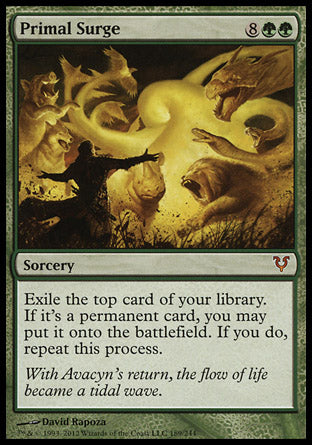 '-Primal Surge
Sorcery
Exile the top card of your library. If it's a permanent card, you may put it onto the battlefield. If you do, repeat this process.