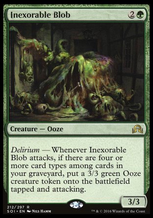 Inexorable Blob
Creature — Ooze
Delirium — Whenever this creature attacks, if there are four or more card types among cards in your graveyard, create a 3/3 green Ooze creature token that's tapped and attacking.
3/3