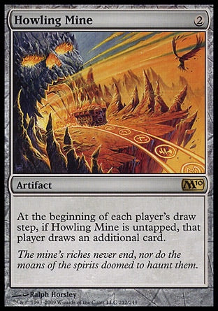 '-Howling Mine
Artifact
At the beginning of each player's draw step, if this artifact is untapped, that player draws an additional card.