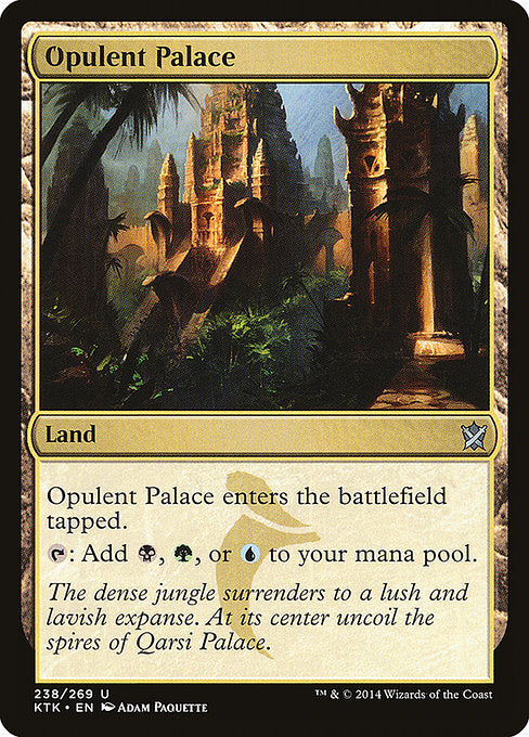 Opulent Palace
Land
This land enters tapped.
{T}: Add {B}, {G}, or {U}.