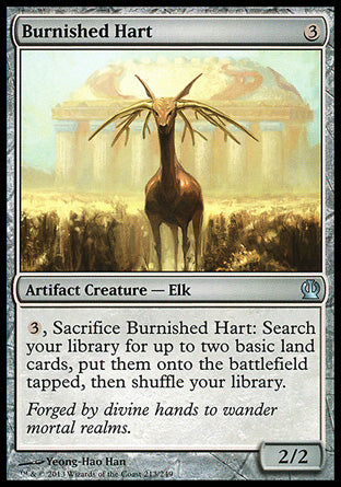 Burnished Hart
Artifact Creature — Elk
%3, Sacrifice this creature: Search your library for up to two basic land cards, put them onto the battlefield tapped, then shuffle.
2/2