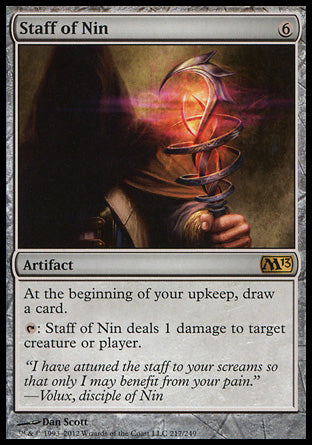 '-Staff of Nin
Artifact
At the beginning of your upkeep, draw a card.
%T: This artifact deals 1 damage to any target.
