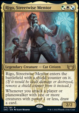 Rigo, Streetwise Mentor
Legendary Creature — Cat Citizen
Rigo enters with a shield counter on it.
Whenever you attack a player or planeswalker with one or more creatures with power 1 or less, draw a card.
2/2