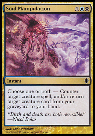 Soul Manipulation
Instant
Choose one or both —
• Counter target creature spell.
• Return target creature card from your graveyard to your hand.