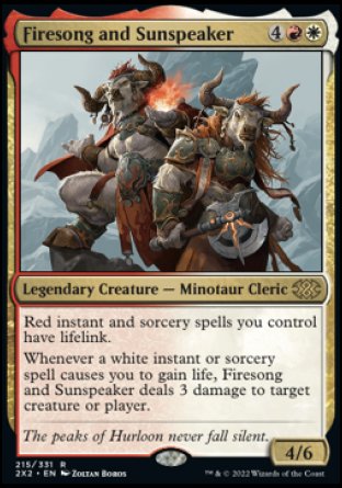 Firesong and Sunspeaker
Legendary Creature — Minotaur Cleric
Red instant and sorcery spells you control have lifelink.
Whenever a white instant or sorcery spell causes you to gain life, Firesong and Sunspeaker deals 3 damage to target creature or player.
4/6