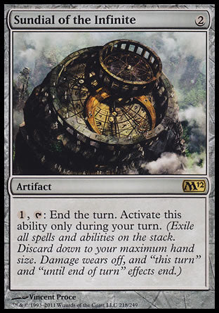 '-Sundial of the Infinite
Artifact
%1, %T: End the turn. Activate only during your turn. (Exile all spells and abilities on the stack. Discard down to your maximum hand size. Damage wears off, and "this turn" and "until end of turn" effects end.)
