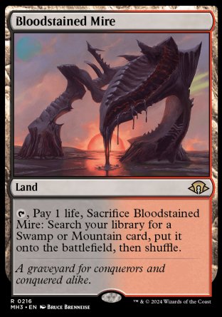 '-Bloodstained Mire
Land
%T, Pay 1 life, Sacrifice this land: Search your library for a Swamp or Mountain card, put it onto the battlefield, then shuffle.