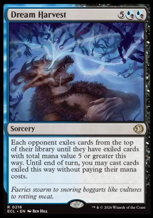 Dream Harvest
Sorcery
Each opponent exiles cards from the top of their library until they have exiled cards with total mana value 5 or greater this way. Until end of turn, you may cast cards exiled this way without paying their mana costs.