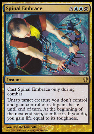 Spinal Embrace
Instant
Cast this spell only during combat.
Untap target creature you don't control and gain control of it. It gains haste until end of turn. At the beginning of the next end step, sacrifice it. If you do, you gain life equal to its toughness.