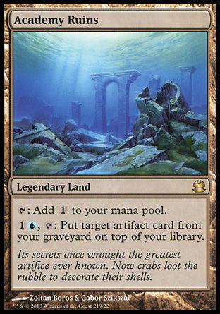 -Academy Ruins
Legendary Land
%T: Add %C.
%1%U, %T: Put target artifact card from your graveyard on top of your library.