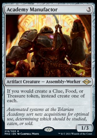 -Academy Manufactor
Artifact Creature — Assembly-Worker
If you would create a Clue, Food, or Treasure token, instead create one of each.
1/3