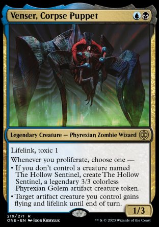 Venser, Corpse Puppet
Legendary Creature — Phyrexian Zombie Wizard
Lifelink, toxic 1
Whenever you proliferate, choose one —
• If you don't control a creature named The Hollow Sentinel, create The Hollow Sentinel, a legendary 3/3 colorless Phyrexian Golem artifact creature token.
• Target artifact creature you control gains flying and lifelink until end of turn.
1/3