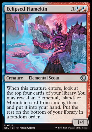 Eclipsed Flamekin
Creature â€” Elemental Scout
When this creature enters, look at the top four cards of your library. You may reveal an Elemental, Island, or Mountain card from among them and put it into your hand. Put the rest on the bottom of your library in a random order.
1/4
