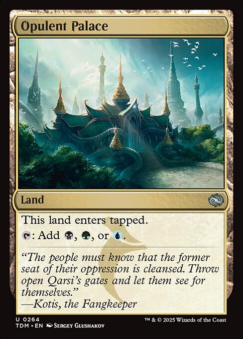 Opulent Palace
Land
This land enters tapped.
{T}: Add {B}, {G}, or {U}.
