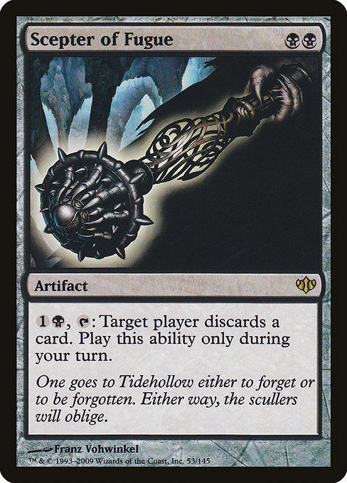 Scepter of Fugue
Artifact
{1}{B}, {T}: Target player discards a card. Activate only during your turn.